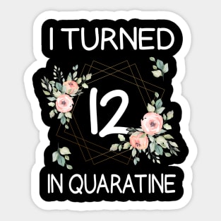 I Turned 12 In Quarantine Floral Sticker